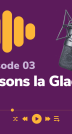 Podcast Lampe de Poche épisode 3 Brisons la Glace