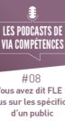 Podcast épisode 8 : Vous avez dit FLE ? Focus sur les spécificités d’un public