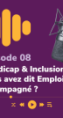 Podcast Lampe de Poche épisode 8 Emploi Accompagné Handicap