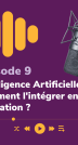 Episode 9 podcast Via compétences Intelligence Artificielle comment l'intégrer en formation