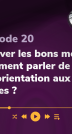 Épisode 20  Trouver les bons mots : comment parler (ré)orientation aux jeunes ?