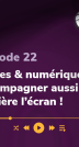 Épisode 22 Jeunes & numérique : accompagner aussi derrière l'écran !