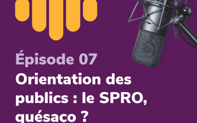 Vignette de l'épisode 7 : Orientation des publics : le SPRO, quesaco ?