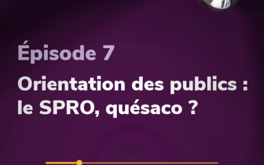 Épisode 7 Orientation des publics : le SPRO, quesaco ?