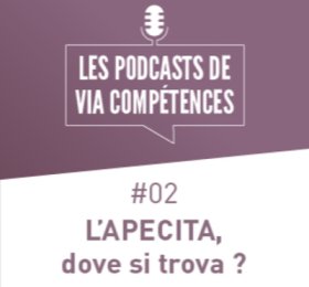 Les podcasts de Via Compétences, épisode 02 : l'APECITA, dove si trova ?