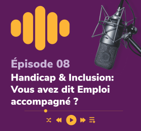 Podcast Lampe de Poche épisode 8 Emploi Accompagné Handicap