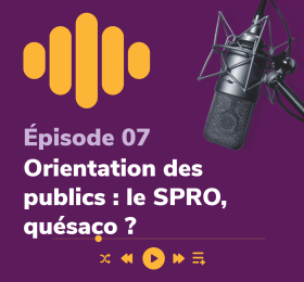 Vignette de l'épisode 7 : Orientation des publics : le SPRO, quesaco ?