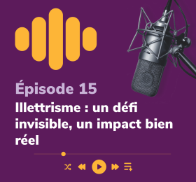 Épisode 15 - Illettrisme : un défi invisible, un impact bien réel