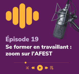 Épisode 19 - Se former en travaillant : zoom sur l'AFEST