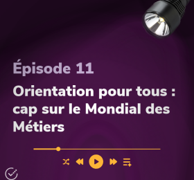 Épisode 11 Orientation pour tous : cap sur le Mondial des Métiers