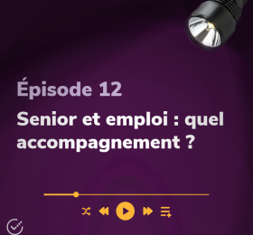 Épisode 12 Sénior et emploi : quel accompagnement ?
