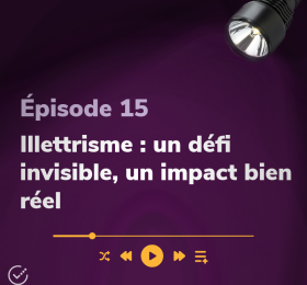 Épisode 15 Illettrisme : un défi invisible, un impact bien réel