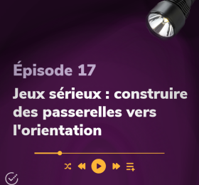 Épisode 17 - Jeux sérieux : construire des passerelles vers l'orientation