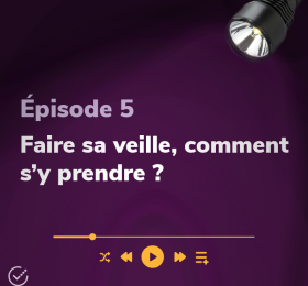 Épisode 5 Faire sa veille, comment s'y prendre ?