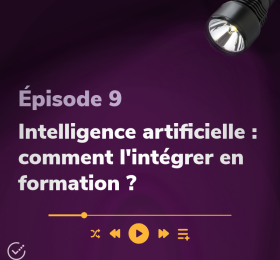 Épisode 9 Intelligence artificielle : comment l'intégrer en formation ?