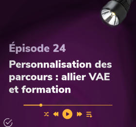 Épisode 24 - Personallisation des parcours : allier VAE et formation